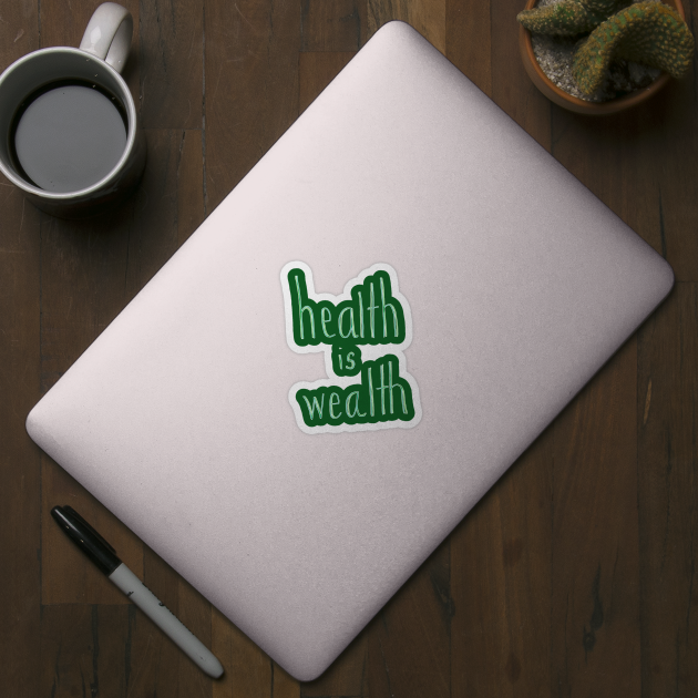 Health is Wealth by CrazilykukuDesigns